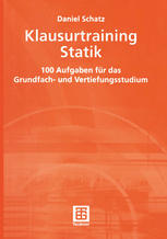 Klausurtraining Statik : 100 Aufgaben Für das Grundfach- und Vertiefungsstudium.