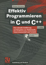 Effektiv Programmieren in C und C++ : Eine aktuelle Einführung mit Beispielen aus Mathematik, Naturwissenschaft und Technik