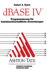 DBASE IV Programmierung für betriebswirtschaftliche Anwendungen