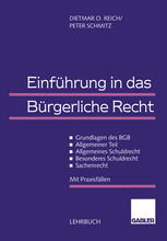 Einführung in das Bürgerliche Recht : Grundlagen des BGB - Allgemeiner Teil - Allgemeines Schuldrecht - Besonderes Schuldrecht - Sachenrecht