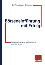 Börseneinführung mit Erfolg : Voraussetzungen, Maßnahmen und Konzepte.