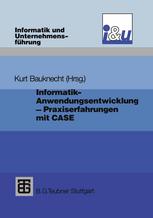 Informatik- Anwendungsentwicklung - Praxiserfahrungen : Probleme, Lösungen und Erfahrungen bei Einführung und Einsatz von CASE