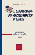 Das Beratungs- und Verkaufsgespräch in Banken : Bankleistungen erfolgreich verkaufen