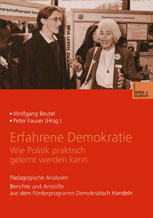 Erfahrene Demokratie. Wie Politik praktisch gelernt werden kann : Pädagogische Analysen Berichte und Anstöße aus dem Förderprogramm Demokratisch Handeln