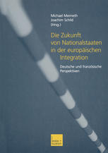 Die Zukunft von Nationalstaaten in der europäischen Integration : Deutsche und französische Perspektiven