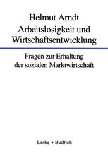 ARBEITSLOSIGKEIT UND WIRTSCHAFTSENTWICKLUNG;FRAGEN ZUR ERHALTUNG DER SOZIALEN MARKTWIRTSCHAFT