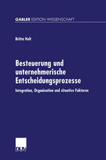 Besteuerung und unternehmerische Entscheidungsprozesse : Integration, Organisation und situative Faktoren