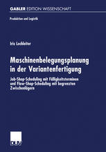 Maschinenbelegungsplanung in der Variantenfertigung : Job-Shop-Scheduling mit Fälligkeitsterminen und Flow-Shop-Scheduling mit begrenzten Zwischenlägern