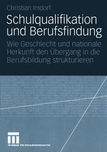 Schulqualifikation und Berufsfindung : Wie Geschlecht und nationale Herkunft den Ãbergang in die Berufsbildung strukturieren.