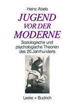 Jugend vor der Moderne : Soziologische und psychologische Theorien des 20. Jahrhunderts