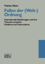 FALLEN DER (WELT-)ORDNUNG;INTERNATIONALE BEZIEHUNGEN UND IHRE THEORIEN ZWISCHEN MODERNE UND POSTMODERNE