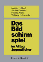 DAS BILDSCHIRMSPIEL IM ALLTAG JUGENDLICHER;UNTERSUCHUNGEN ZUM SPIELVERHALTEN UND ZUR SPIELPADAGOGIK