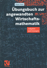 Übungsbuch zur angewandten Wirtschaftsmathematik Aufgaben und Lösungen