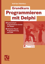 Grundkurs Programmieren mit Delphi : Systematisch programmieren mit Delphi - Inklusive Pascal-Programmierung und OOP.