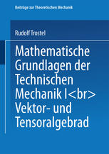 Mathematische Grundlagen der Technischen Mechanik I Vektor- und Tensoralgebra