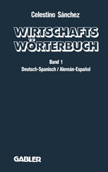 Wirtschaftswörterbuch / Wörterbuch für den Wirtschafts-, Handels- und Rechtsverkehr / Diccionario de Economía, Comercio y Derecho / von Celestino Sánchez.