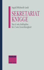 Sekretariat-Knigge : Von A wie Anklopfen bis Z wie Zuverlässigkeit