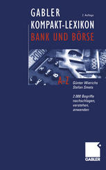 Gabler Kompakt-Lexikon Bank und Börse : 2. 000 Begriffe Nachschlagen, Verstehen, Anwenden.