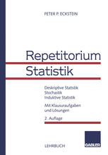 Repetitorium Statistik : Deskriptive Statistik. Stochastik. Induktive Statistik. Mit Klausuraufgaben und Lösungen.