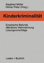 KINDERKRIMINALITAT;EMPIRISCHE BEFUNDE, OFFENTLICHE WAHRNEHMUNG, LOSUNGSVORSCHLAGE