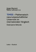 TIMSS - MATHEMATISCH-NATURWISSENSCHAFTLICHER UNTERRICHT IM INTERNATIONALEN VERGLEICH;DESKRIPTIVE BEFUNDE