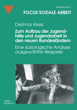 Zum Aufbau der Jugendhilfe und Jugendarbeit in den neuen Bundesländern : Eine soziologische Analyse ausgewählter Beispiele