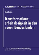 Transformationsarbeitslosigkeit in den neuen Bundesländern : Arbeitsmarkttheoretische und arbeitsmarktpolitische Analyse mit empirischen Daten