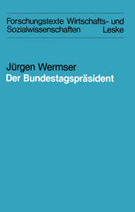 Der Bundestagspräsident : Funktion und reale Ausformung eines Amtes im Deutschen Bundestag