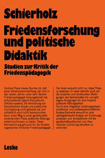 FRIEDENSFORSCHUNG UND POLITISCHE DIDAKTIK;STUDIEN ZUR KRITIK DER FRIEDENSPADAGOGIK