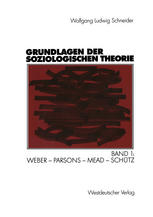 Grundlagen der soziologischen Theorie : Band 1: Weber - Parsons - Mead - Schütz