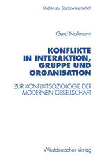 Konflikte in Interaktion, Gruppe und Organisation : Zur Konfliktsoziologie der modernen Gesellschaft