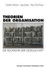 Theorien der Organisation : Die Rückkehr der Gesellschaft