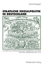 STAATLICHE SOZIALPOLITIK IN DEUTSCHLAND;HISTORISCHE ENTWICKLUNG UND THEORETISCHE ANALYSE VON DEN URSPRUNGEN BIS 1918