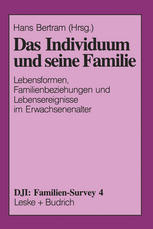 Das Individuum und seine Familie : Lebensformen, Familienbeziehungen und Lebensereignisse im Erwachsenenalter