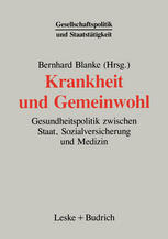 Krankheit und Gemeinwohl : Gesundheitspolitik zwischen Staat, Sozialversicherung und Medizin