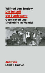 Die Zukunft der Bundeswehr : Gesellschaft und Streitkräfte im Wandel