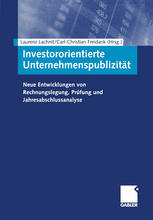 Investororientierte Unternehmenspublizität Neue Entwicklungen von Rechnungslegung, Prüfung und Jahresabschlussanalyse