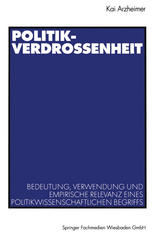 Politikverdrossenheit : Bedeutung, Verwendung und empirische Relevanz eines politikwissenschaftlichen Begriffs