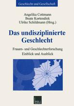 Das undisziplinierte Geschlecht : Frauen- und Geschlechterforschung - Einblick und Ausblick