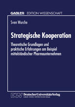 Strategische Kooperation : Theoretische Grundlagen und Praktische Erfahrungen Am Beispiel Mittelständischer Pharmaunternehmen.