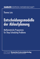 Entscheidungsmodelle der Ablaufplanung Mathematische Programme für Shop-Scheduling-Probleme