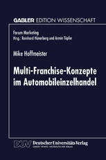 Multi-Franchise-Konzepte im Automobileinzelhandel : Entwicklungen und Auswirkungen auf die Absatzkanalpolitik der Automobilhersteller