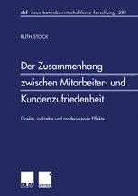 Der Zusammenhang zwischen Mitarbeiter- und Kundenzufriedenheit Direkte, indirekte und moderierende Effekte