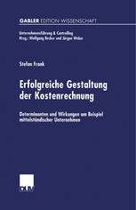 Erfolgreiche Gestaltung der Kostenrechnung : Determinanten und Wirkungen am Beispiel mittelständischer Unternehmen