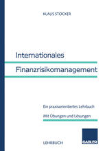 Internationales Finanzrisikomanagement Ein praxisorientiertes Lehrbuch. Mit Übungen und Lösungen