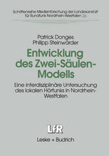 Entwicklung des Zwei-Säulen-Modells Eine interdisziplinäre Untersuchung des lokalen Hörfunks in Nordrhein-Westfalen