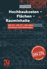 Hochbaukosten -- Flächen -- Rauminhalte Kommentar zu DIN 276, DIN 277 und DIN 18960. Mit dem Wortlaut der DIN-Normen 276, 277 Teil 1 und 2, DIN 18960, der II. Berechnungsverordnung, der Verordnung zur Berechnung der Wohnfläche, der Betriebskostenverordnung, der Heizkostenverordnung, der Neubaumietenverordnung sowie farbigen Bilderläuterungen zu DIN 277 Teil 1