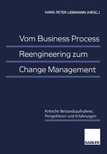 Vom Business Process Reengineering Zum Change Management : Kritische Bestandsaufnahme, Perspektiven und Erfahrungen.