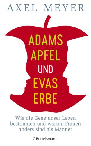 Adams Apfel und Evas Erbe Wie die Gene unser Leben bestimmen und warum Frauen anders sind als Männer