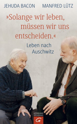 "Solange wir leben, müssen wir uns entscheiden." Leben nach Auschwitz